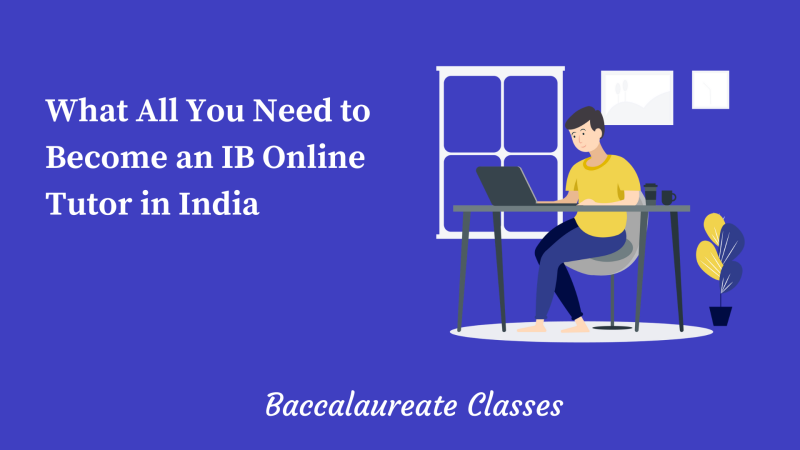 What All You Need To Become An IB Online Tutor In India