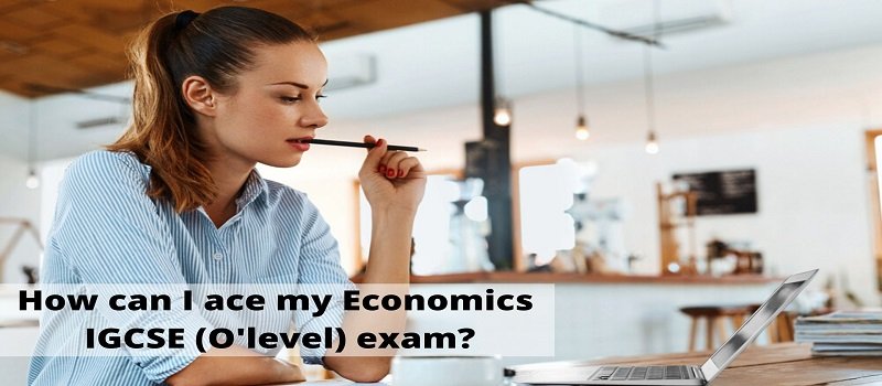 How can I ace my Economics IGCSE (O'level) exam?