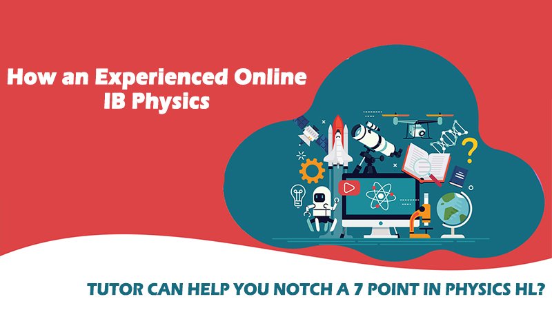 how-an-experienced-online-ib-physics-tutor-can-help-you-notch-a-seven-point-in-physics-hl