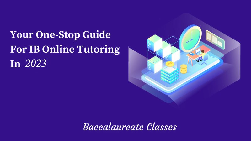 Your One-Stop Guide For IB Online Tutoring In 2023