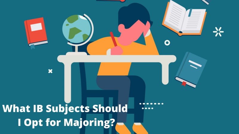 What IB Subjects Should I Opt for Majoring?