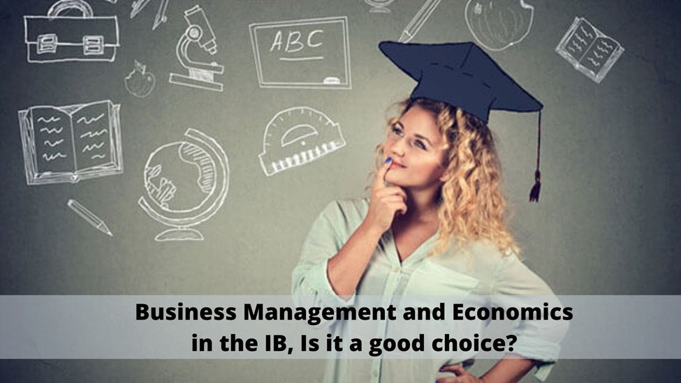 Business management and Economics in the IB, Is it a good choice?